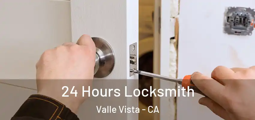  24 Hours Locksmith Valle Vista - CA