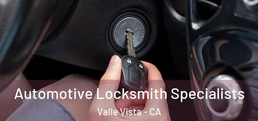  Automotive Locksmith Specialists Valle Vista - CA
