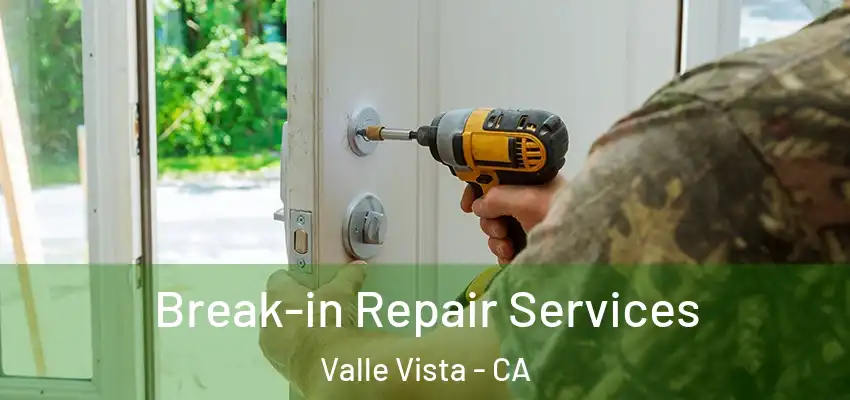  Break-in Repair Services Valle Vista - CA