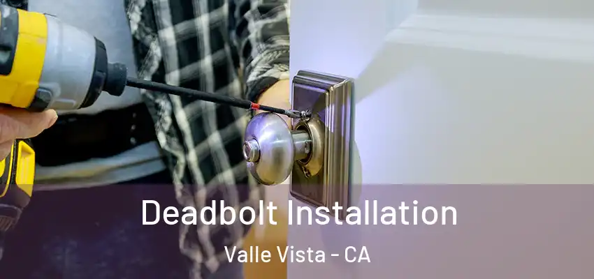  Deadbolt Installation Valle Vista - CA