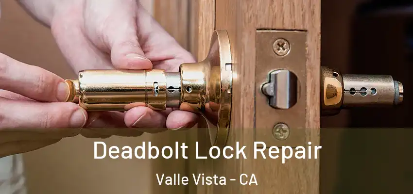  Deadbolt Lock Repair Valle Vista - CA