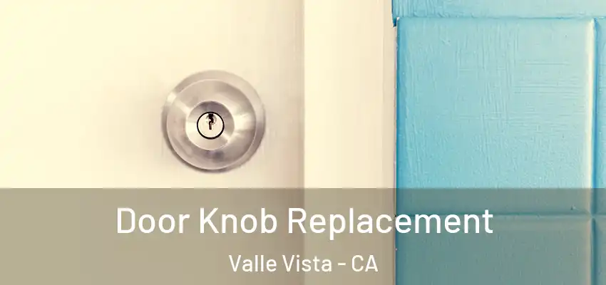  Door Knob Replacement Valle Vista - CA