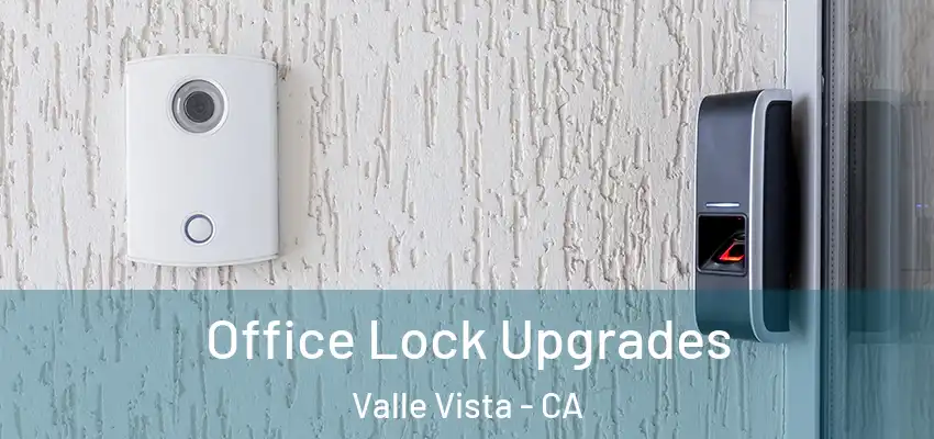  Office Lock Upgrades Valle Vista - CA