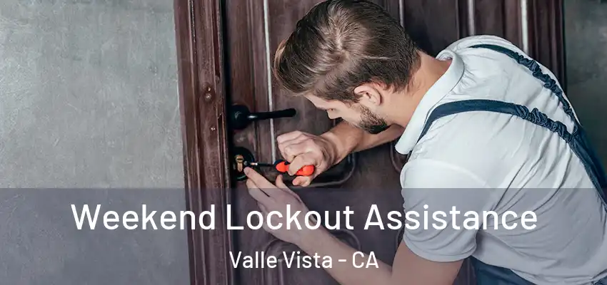  Weekend Lockout Assistance Valle Vista - CA